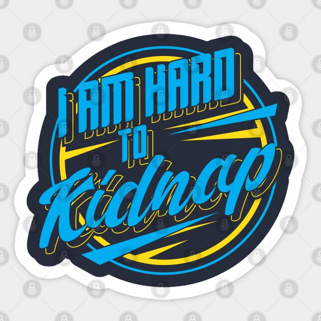 I'm hard to kidnap - Funny Statement Gifts Sticker by Shirtbubble